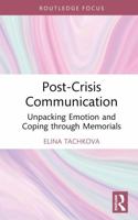 Post-Crisis Communication: Unpacking Emotion and Coping through Memorials (Routledge Focus on Communication Studies) 1032906278 Book Cover