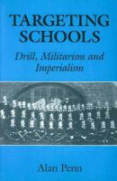 Targeting Schools: Drill, Militarism and Imperialism (Education Ser) 0713002174 Book Cover