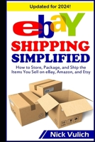 Ebay Shipping Simplified: How to Store, Package, and Ship the Items You Sell on Ebay, Amazon, and Etsy 1500683841 Book Cover