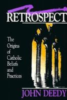 Retrospect: Origins of Catholic Beliefs and Practices 0883472600 Book Cover