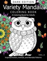 Variety Mandala Book Coloring Dark Edition Vol.3: A Coloring book for adults : Inspired Flowers, Animals and Mandala pattern 1540626326 Book Cover