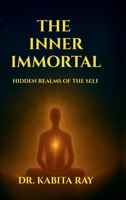 The Inner Immortal: Hidden Realms of the Self B0FH6BM74H Book Cover