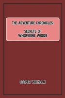 The Adventure Chronicles: Secrets of the Whispering Woods B0CHKZFWVV Book Cover