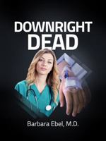 Downright Dead: A Medical Thriller (Dr. Annabel Tilson Novels) (Volume 5) 1732446601 Book Cover
