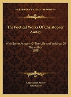 The Poetical Works of ... Christopher Anstey, with Some Account of the Life and Writings of the Author, by J. Anstey 1145326749 Book Cover