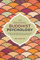 The Original Buddhist Psychology: What the Abhidharma Tells Us about How We Think, Feel, and Experience Life 162317130X Book Cover