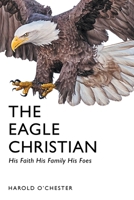 The Eagle Christian: His Faith His Family His Foes 1638749450 Book Cover