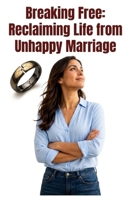 Breaking Free: Reclaiming Life from Unhappy Marriage B0CCZV7NNS Book Cover