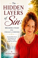 The Hidden Layers of Sin: Breaking Cycles from Struggle to Surrender: Breaking Hidden Patterns, Overcoming Sin, and Walking in Freedom Through Grace and Truth B0H2VP16GW Book Cover