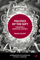 Politics of the Gift: Towards a Convivial Society 1529226228 Book Cover