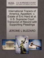 International Tracers of America, Appellant, v. Estate of Eric Hard et al. U.S. Supreme Court Transcript of Record with Supporting Pleadings 1270689436 Book Cover