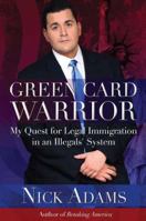 Green Card Warrior: My Quest for Legal Immigration in an Illegals' System 1682613054 Book Cover