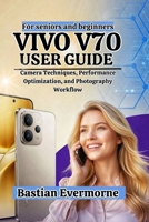 vivo V70 User Guide: Camera Techniques, Performance Optimization, and Photography Workflow B0H6PKD775 Book Cover