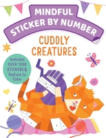 Mindful Sticker By Number: Cuddly Creatures: (Sticker Books for Kids, Activity Books for Kids, Mindful Books for Kids, Animal Books for Kids) 1647228115 Book Cover