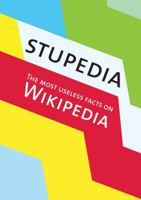 Stupedia: The Most Useless Facts on Wikipedia 9185869465 Book Cover