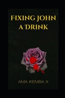 Fixing John A Drink: Interracial, abuse, sexual exploitation, women, girls, broken homes, Survival. 1847537642 Book Cover