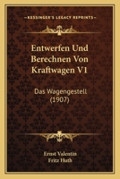 Entwerfen Und Berechnen Von Kraftwagen V1: Das Wagengestell (1907) 1167503902 Book Cover