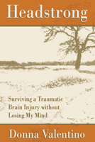 Headstrong: Surviving a Traumatic Brain Injury without Losing My Mind 1612540740 Book Cover