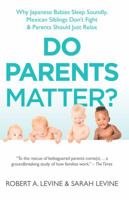 Do Parents Matter?: Why Japanese Babies Sleep Soundly, Mexican Siblings Don't Fight and Parents Should Just Relax 0285643703 Book Cover