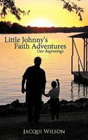 Little Johnny's Faith Adventures: Our Beginnings 1449707904 Book Cover