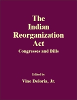The Indian Reorganization Act: Congresses and Bills 0806133988 Book Cover