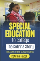 Special Education to College The Ketrina Story: Breaking Those Glass Ceilings 1667870289 Book Cover