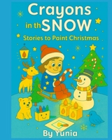 Crayons in the Snow: Stories to Paint Christmas (Children’s Series: Stories with Crayons) B0G38N4V8T Book Cover