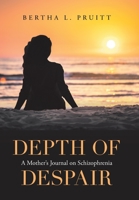 Depth of Despair: A Mother’s Journal on Schizophrenia 1664181024 Book Cover