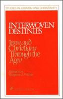 Interwoven Destinies: Jews and Christians through the Ages (Stimulus Books) 0809133636 Book Cover