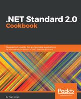 .NET Standard 2.0 Cookbook: Develop high quality, fast and portable applications by leveraging the power of .NET Standard Library 1788834666 Book Cover