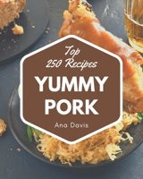 Top 250 Yummy Pork Recipes: A Yummy Pork Cookbook that Novice can Cook B08H57YYWP Book Cover