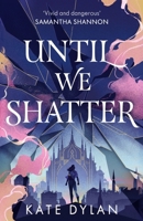 Until We Shatter: an epic, addictive and romantic heist fantasy and Sunday Times bestseller 139972875X Book Cover