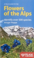 A Field Guide to the Flowers of the Alps 1907807403 Book Cover