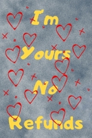 I'm Yours No Refund: Funny & Cute Quotes Lover Notebook For Boyfriend Or Girlfriend Size 6*9 120 pages 1660222303 Book Cover
