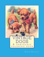 Vintage Dogs: A grayscale coloring book 1546383425 Book Cover