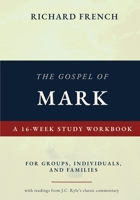 The Gospel of Mark - A 16-week Study Workbook: For Individuals, Groups and Families 1969235276 Book Cover