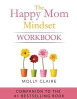 The Happy Mom Mindset Workbook 1548508446 Book Cover