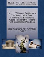 Larry J. Williams, Petitioner, v. Southern Union Gas Company. U.S. Supreme Court Transcript of Record with Supporting Pleadings 1270658425 Book Cover