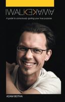 I Walk Awake: A Guide to Consciously Discovering Your True Purpose 1452508364 Book Cover