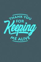 Thank You for Keeping Me Alive: Journal for Mothers Fathers | Diary for Moms and Dads | Mother's Day or Father's Day Gift for parents, grandparents, foster parents, adoptive parents 1691935395 Book Cover