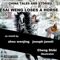 China Tales and Stories: Sai Weng Loses a Horse: Chinese Version 1497528534 Book Cover