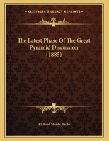 The Latest Phase Of The Great Pyramid Discussion 1346507058 Book Cover