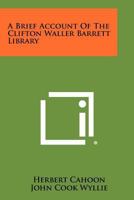 A Brief Account of the Clifton Waller Barrett Library 1258298783 Book Cover