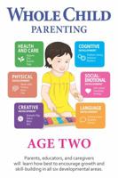 Whole Child Parenting: Age Two - Parents, Educators and Caregivers will Learn how Best to Encourage Growth and Skill-Building in all Six Developmental Areas 1944930027 Book Cover