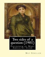 Two Sides of a Question (1901) by: May Sinclair 1544295243 Book Cover