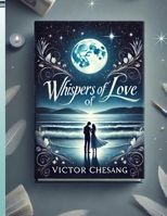 Whispers of Love: A Journey of Hearts Entwined B0DNXHK8L2 Book Cover
