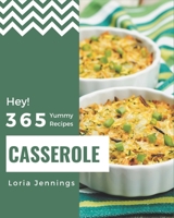 Hey! 365 Yummy Casserole Recipes: Start a New Cooking Chapter with Yummy Casserole Cookbook! B08GRKGFVC Book Cover