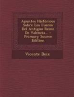 Apuntes Hist�ricos Sobre Los Fueros Del Antiguo Reino De Valencia... 1022606425 Book Cover