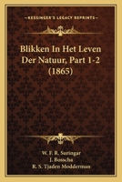 Blikken In Het Leven Der Natuur, Part 1-2 (1865) 1168151104 Book Cover