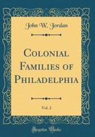 Colonial Families of Philadelphia; Volume 2 1015719872 Book Cover